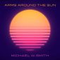 Arms Around the Sun - Michael W. Smith